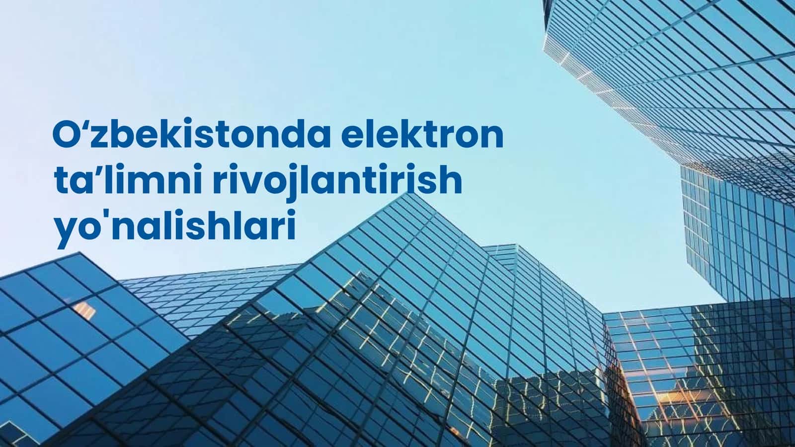 Oʻzbekistonda elektron ta’limni rivojlantirish yo'nalishlari 1