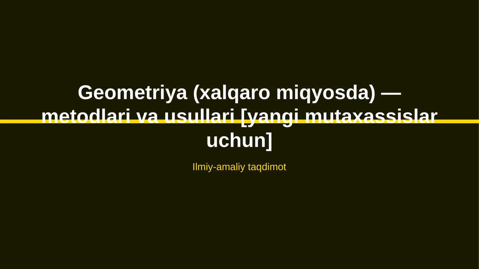 Geometriya (xalqaro miqyosda) — metodlari va usullari [yangi mutaxassislar uchun] 1