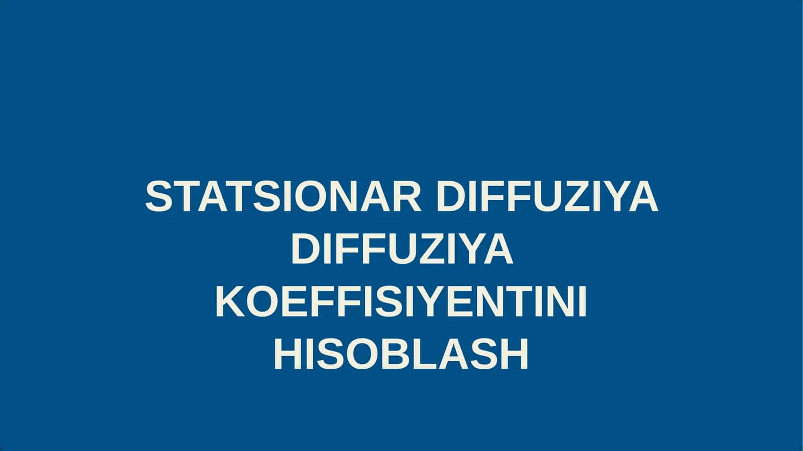 STATSIONAR DIFFUZIYA DIFFUZIYA KOEFFITSENTINI HISOBLASH 1