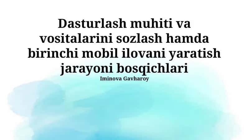 Dasturlash muhiti va vositalarini sozlash hamda birinchi mobil ilovani yaratish jarayoni bosqichlari 1