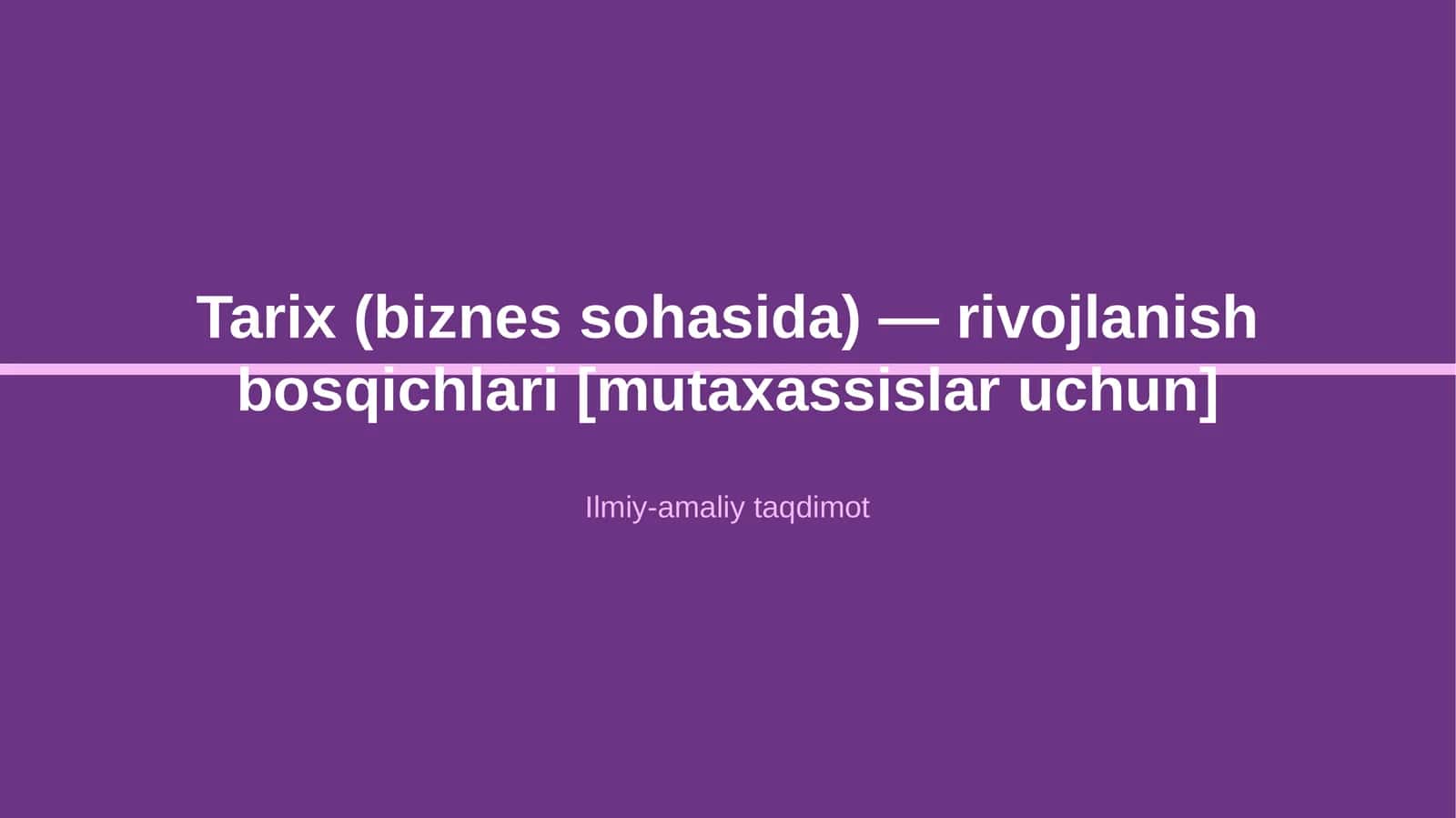 Tarix (biznes sohasida) — rivojlanish bosqichlari [mutaxassislar uchun] 1