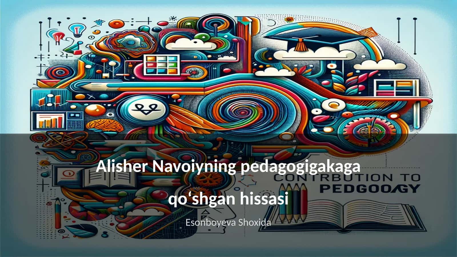 Alisher Navoiyning pedagogigakaga qo‘shgan hissasi 1