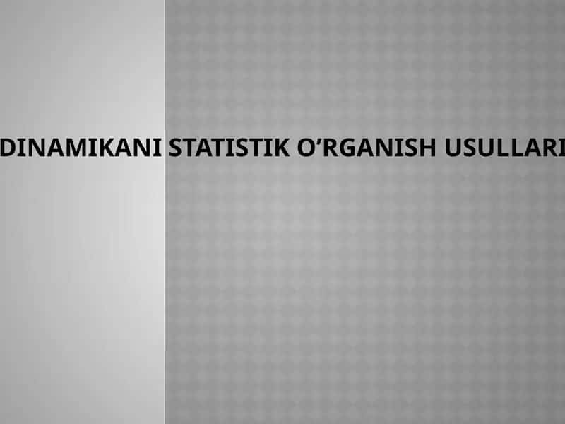 DINAMIKANI STATISTIK O’RGANISH USULLARI 1