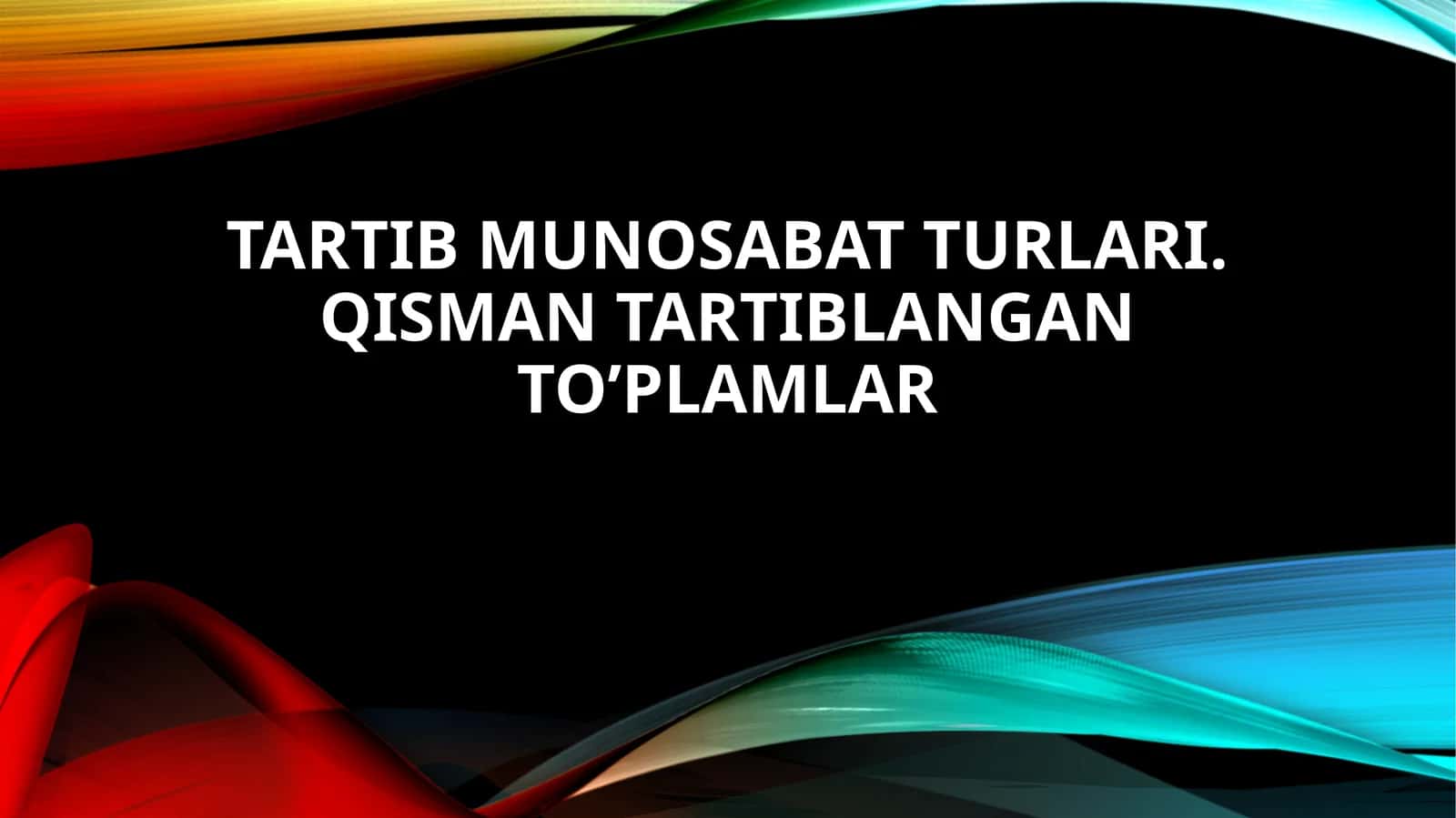Tartibmunosabatturlari.qismantartiblanganto’plamlar 1