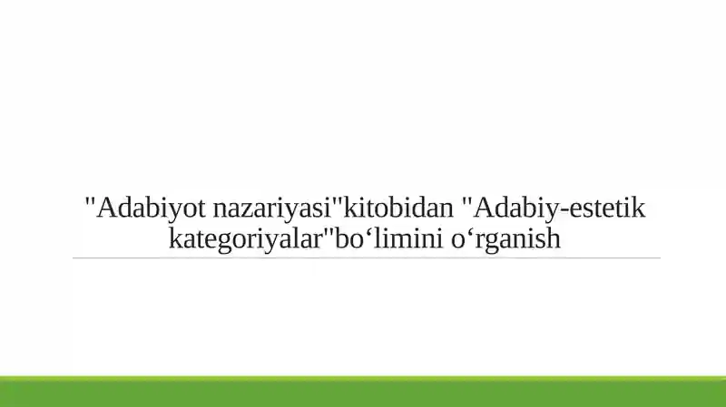 "Adabiyot nazariyasi"kitobidan "Adabiy-estetik kategoriyalar"boʻlimini oʻrganish