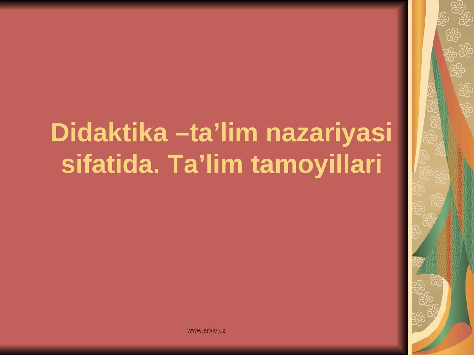 Didaktika –ta’lim nazariyasi sifatida. Ta’lim tamoyillari 1