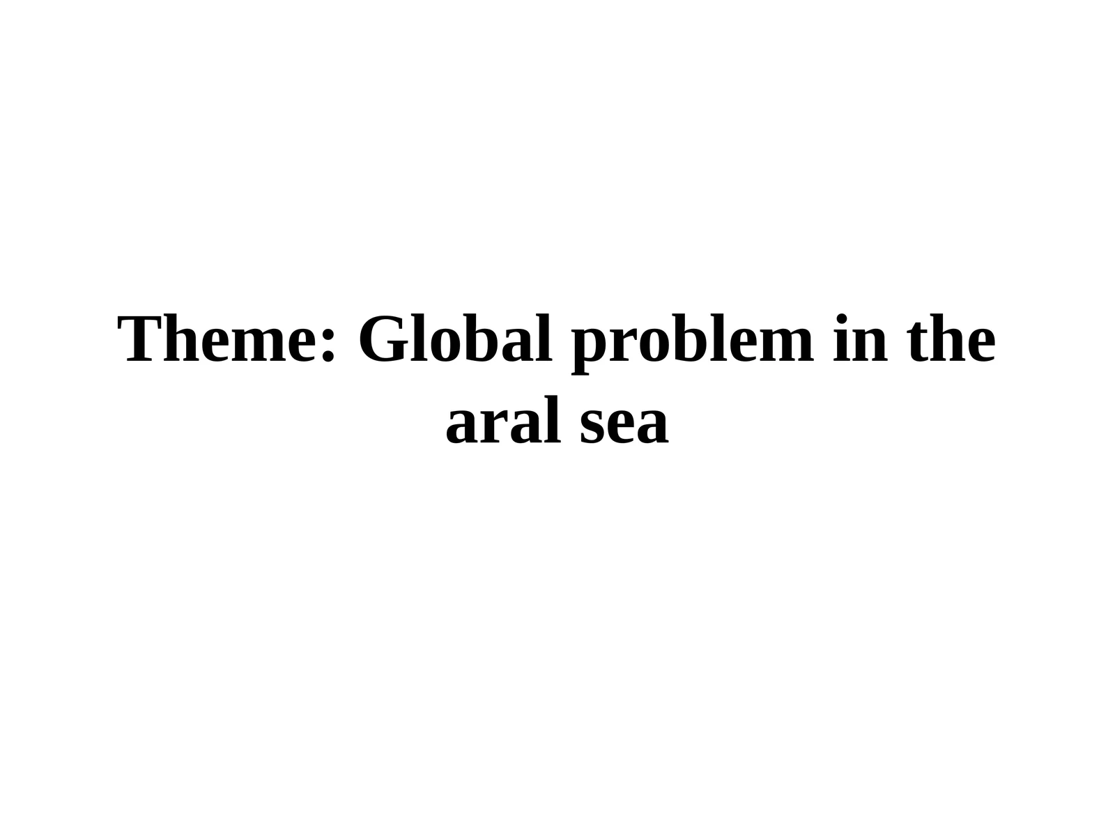 Global problem in thearalsea 1
