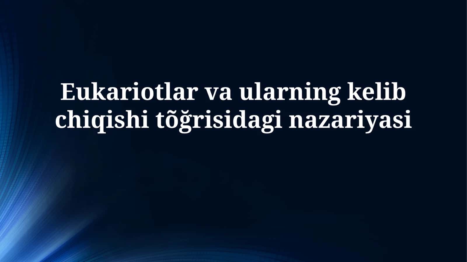 Eukariotlar va ularning kelib chiqishitõğrisidaginazariyasi 1