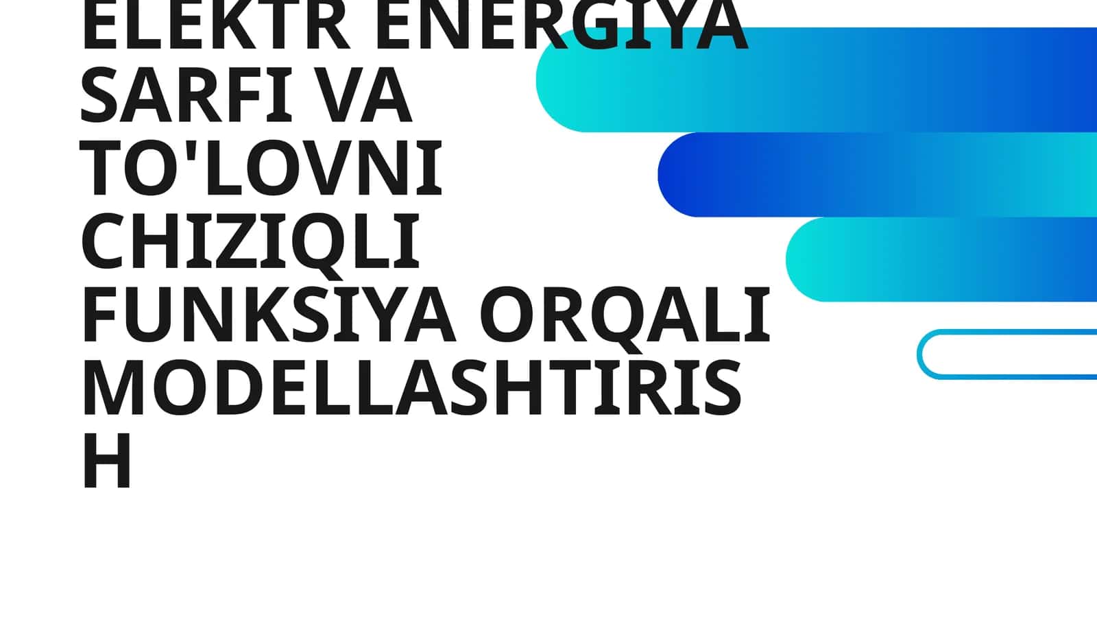 ELEKTR ENERGIYA SARFI VA TO'LOVNI CHIZIQLI FUNKSIYA ORQALI MODELLASHTIRISH 1