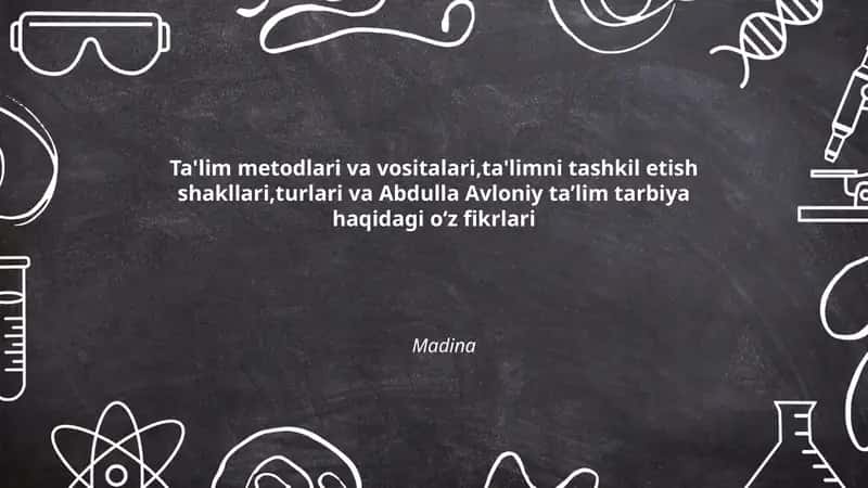 Ta'lim metodlari va vositalari,ta'limni tashkil etish shakllari,turlari va Abdulla Avloniy taʼlim tarbiya haqidagi oʻz fikrlari 1