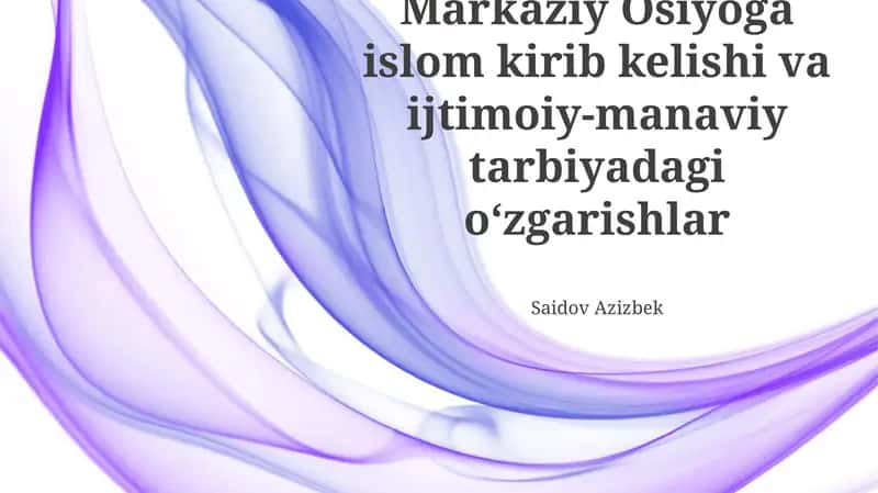 Islomning Markaziy Osiyoga kirib kelishi va ijtimoiy-manaviy tarbiyadagi oʻzgarishlar 1