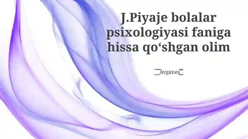 J. Piyaje bolalar psixologiyasi faniga hissa qoʻshgan olim