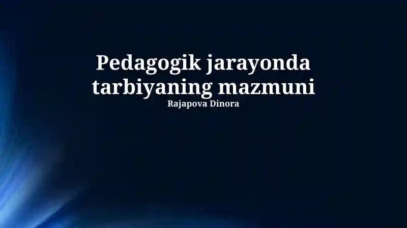 Pedagogik jarayonda tarbiyaning mazmuni