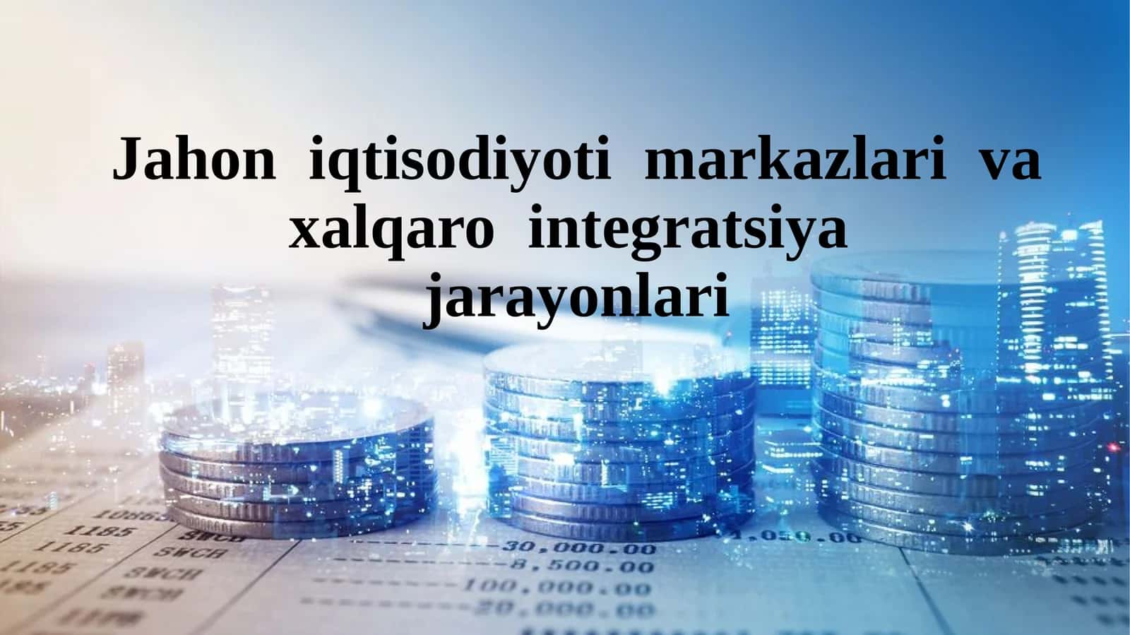 Jahon  iqtisodiyoti  markazlari  va  xalqaro  integratsiya jarayonlari 1