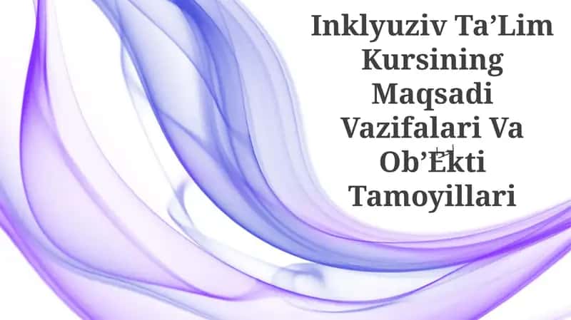 Inklyuziv TaʼLim Kursining Maqsadi Vazifalari Va ObʼEkti Tamoyillari 1