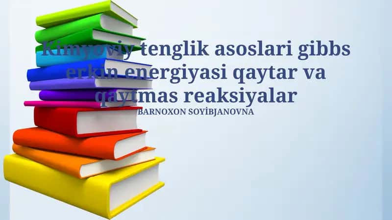 Kimyoviy tenglik asoslari gibbs erkin energiyasi qaytar va qaytmas reaksiyalar 1
