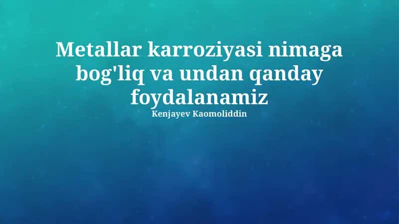 Metallar karroziyasi nimaga bog'liq va undan qanday foydalanamiz 1