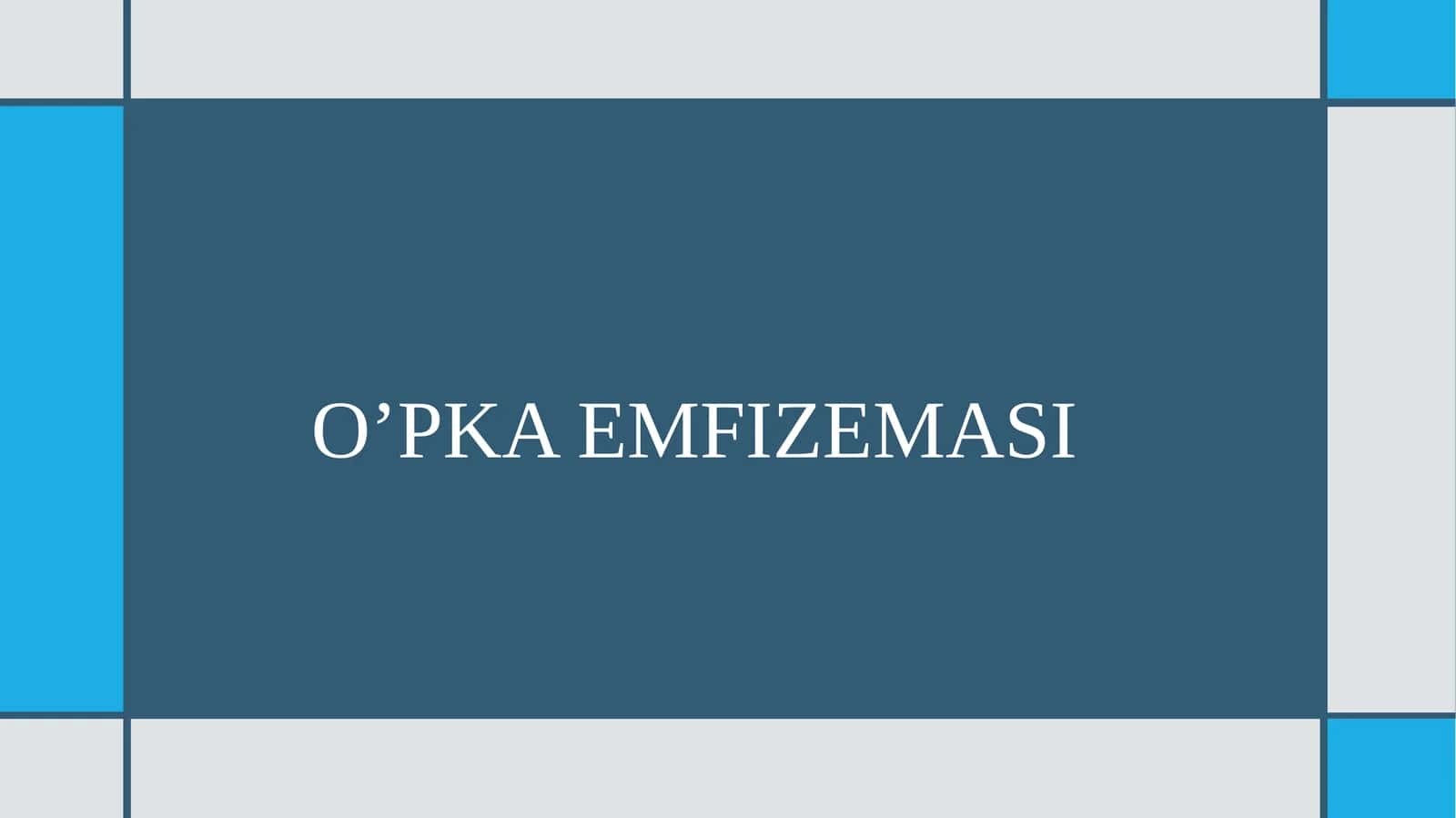 O’PKA EMFIZEMASI PREZENTATSIYA 1