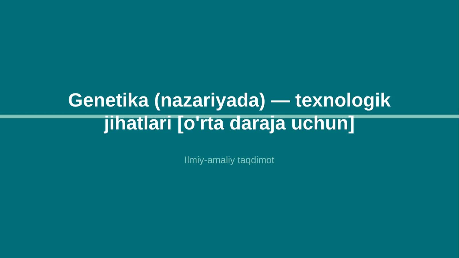 Genetika (nazariyada) — texnologik jihatlari [o'rta daraja uchun] 1