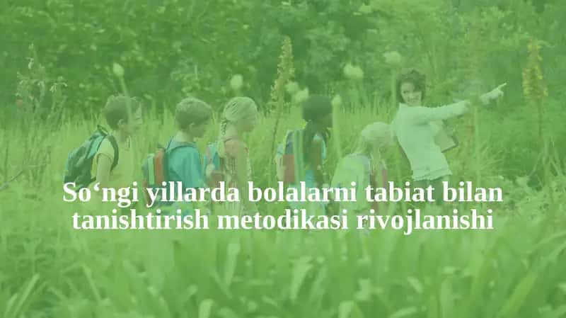 So‘ngiyillarda bolalar ni tabiat bilan tanishtirish metodikasi rivojlanishi 1