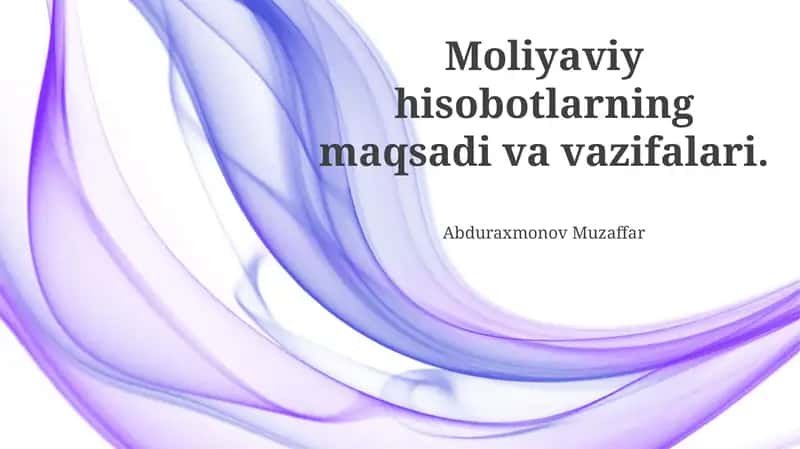 Moliyaviy hisobotlarning maqsadi va vazifalari 1