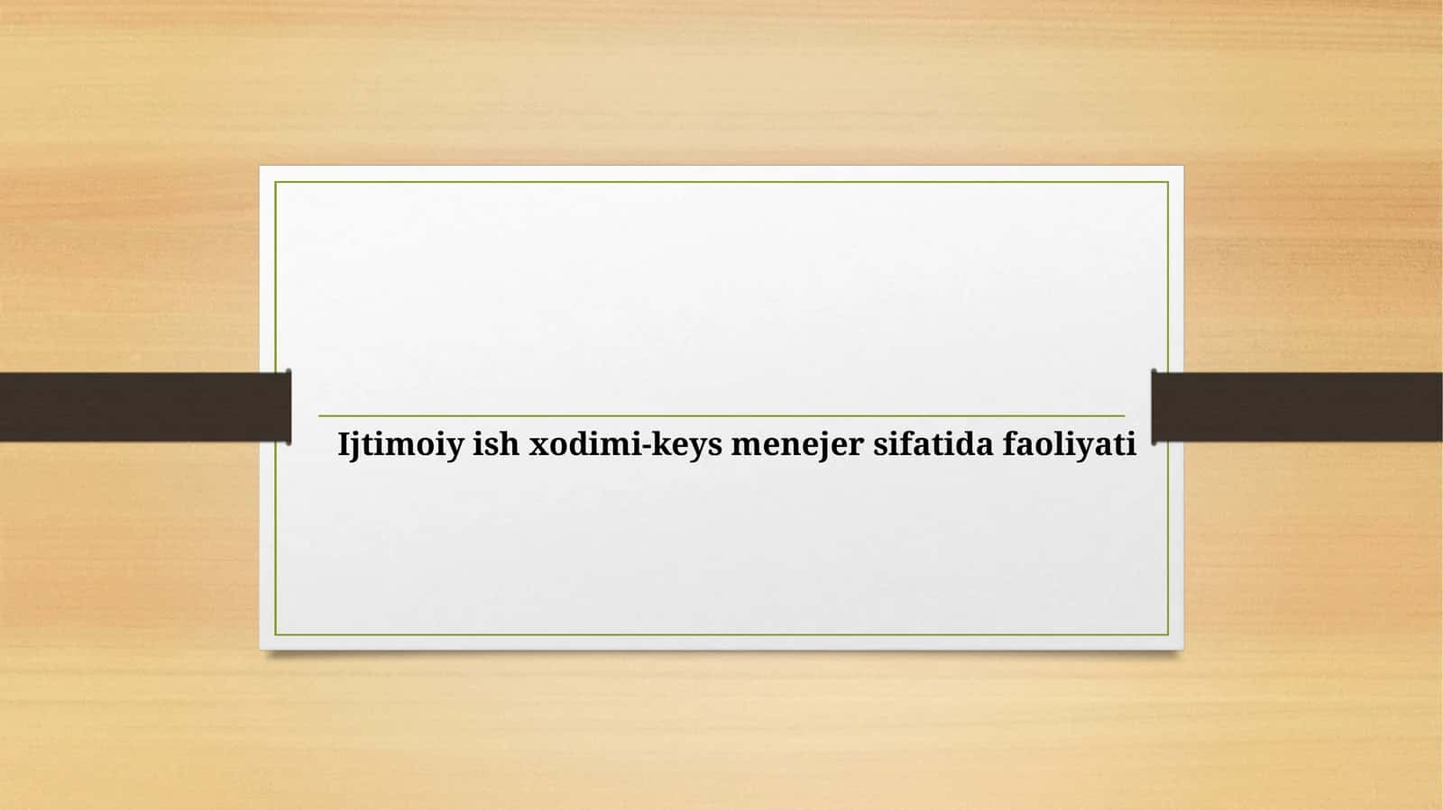 Ijtimoiy ishxodimi-keysmenejer sifatida faoliyati 1