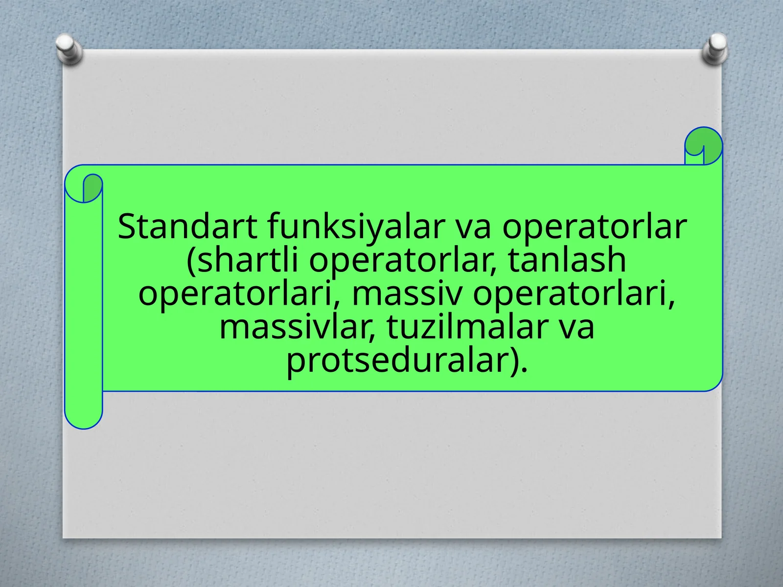 Standartfunksiyalarva operatorlar(shartli operatorlar, tanlash operatorlari, massiv operatorlari, massivlar, tuzilmalar va protseduralar) 1