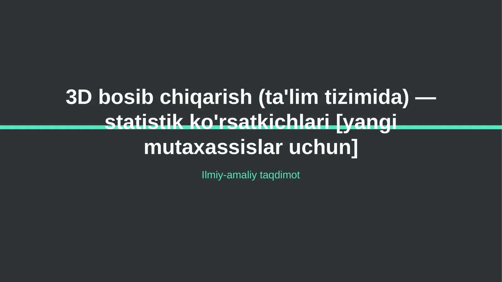 3D bosib chiqarish (ta'lim tizimida) — statistik ko'rsatkichlari [yangi mutaxassislar uchun] 1