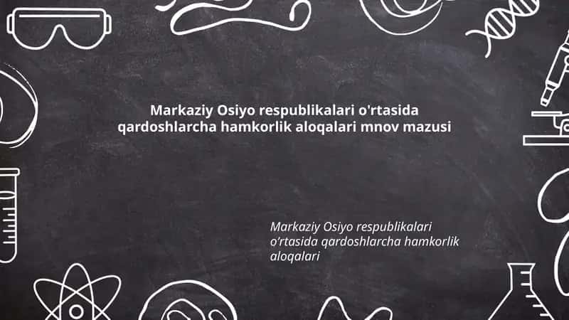 Markaziy Osiyo respublikalari o'rtasida qardoshlarcha hamkorlik aloqalari 1