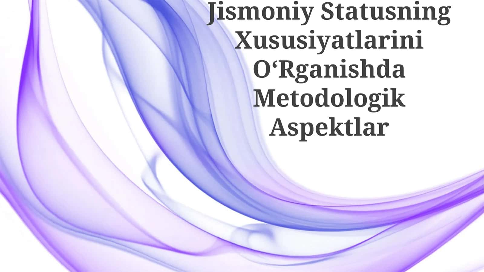 Jismoniy Statusning Xususiyatlarini OʻRganishda Metodologik Aspektlar 1