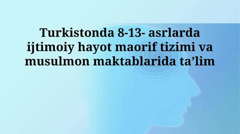 Turkistonda 8-13- asrlarda ijtimoiy hayot maorif tizimi va musulmon maktablarida taʼlim 1