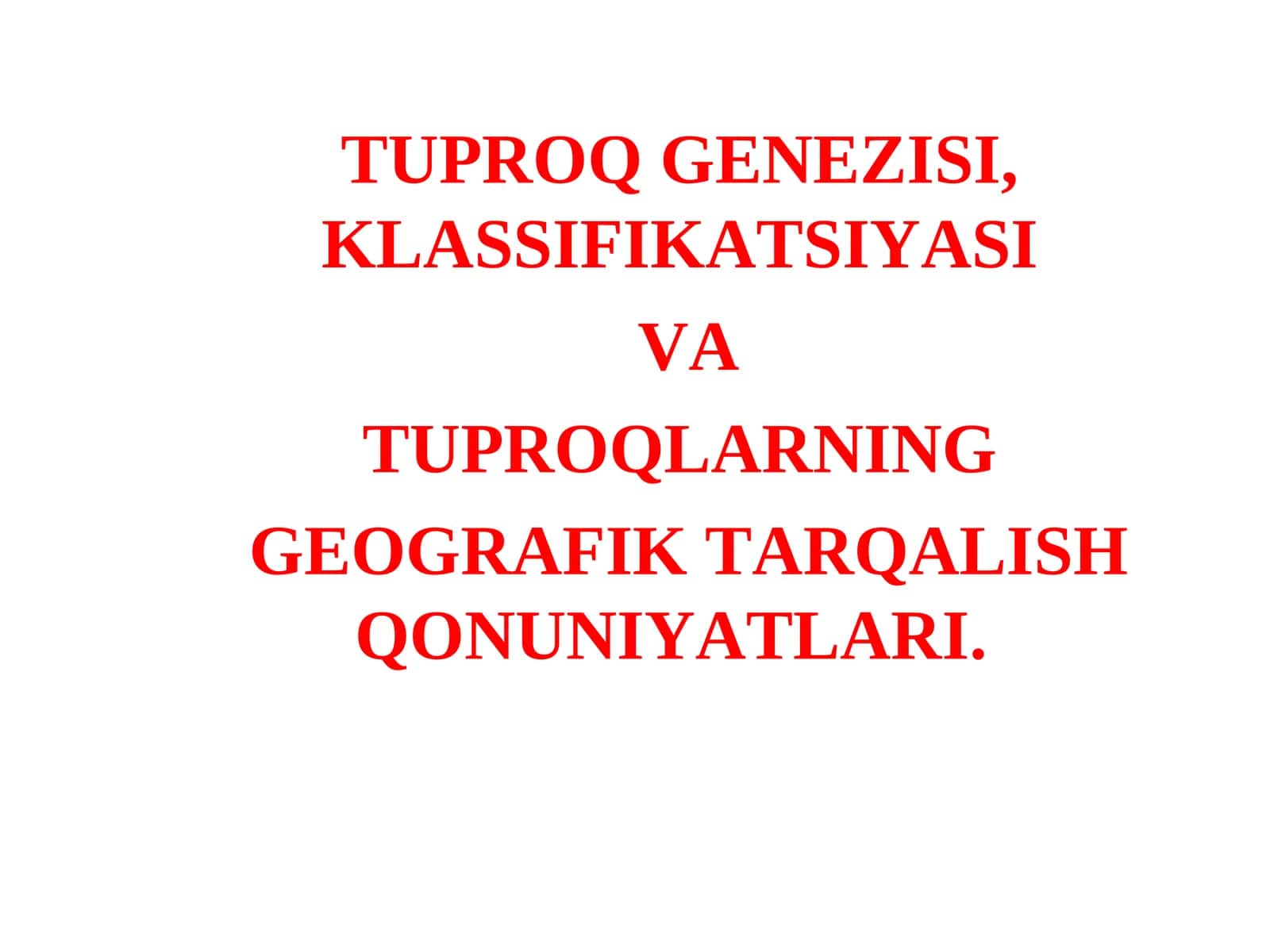 TUPROQ GЕNЕZISI, KLASSIFIKATSIYASI VA TUPROQLARNING GЕOGRAFIK TARQALISH QONUNIYATLARI 1