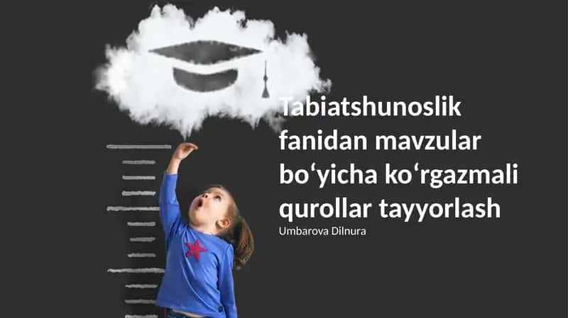 Tabiatshunoslik fanidan mavzular bo‘yicha ko‘rgazmali qurollar tayyorlash 1
