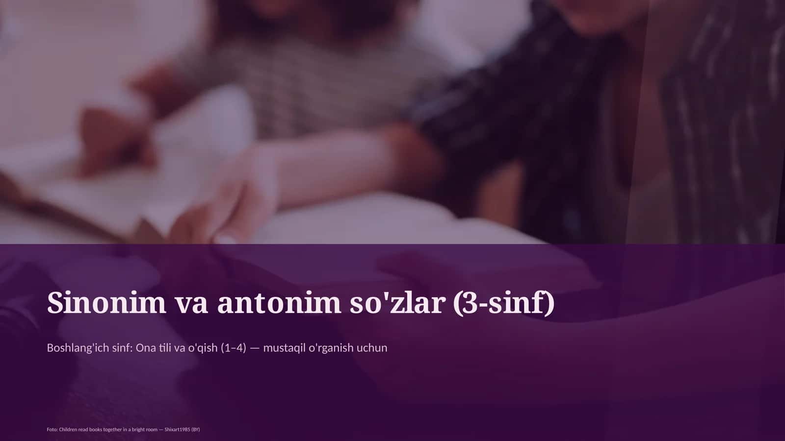 Sinonim va antonim so'zlar (3-sinf) 1