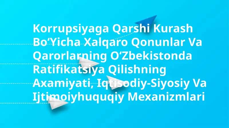 O'zbekistonda Korrupsiyaga Qarshi Kurash Boʻyicha Xalqaro Qonunlar Va Qarorlarning Ratifikatsiyasi 1