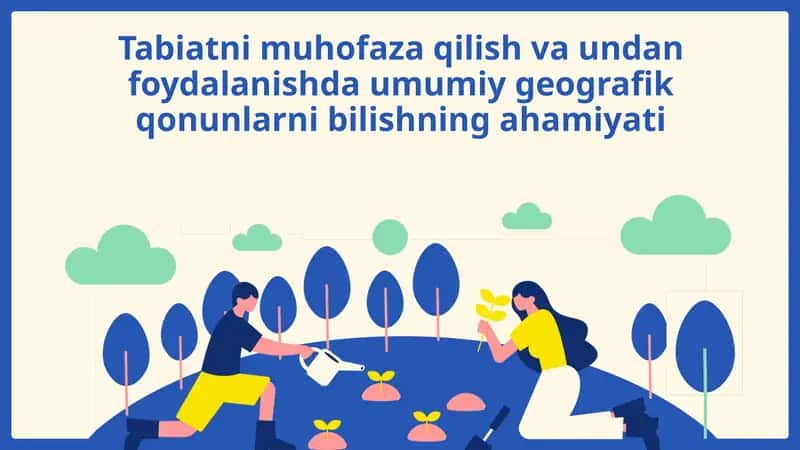 Tabiatni muhofaza qilish va undan foydalanishda umumiy geografik qonunlarni bilishning ahamiyati 1