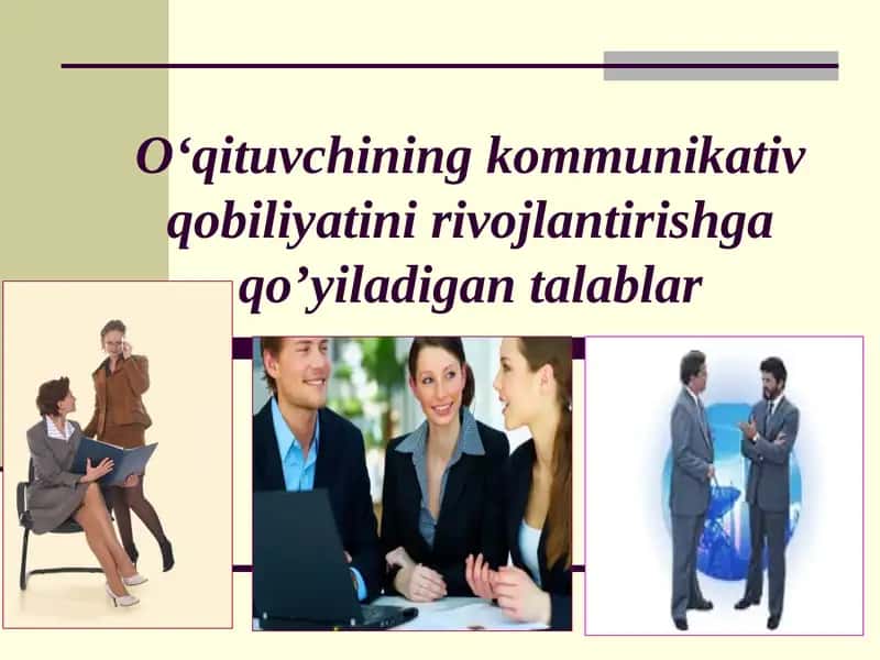 O‘qituvchining kommunikativ qobiliyatini rivojlantirishga qo’yiladigan talablar 1