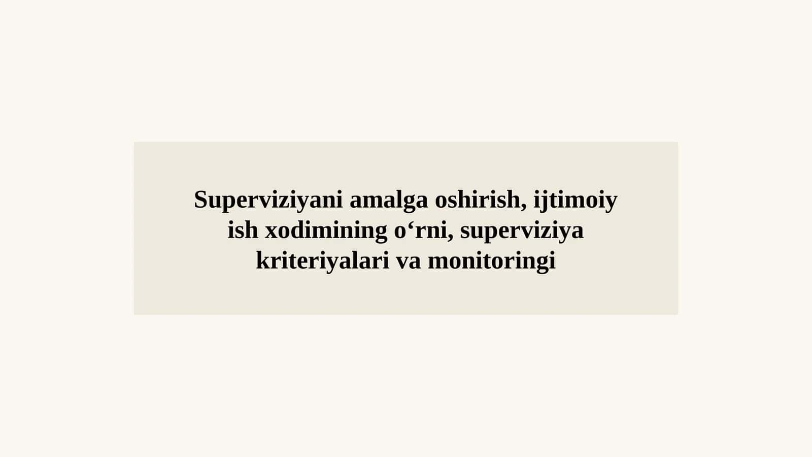 Superviziyani amalga oshirish, ijtimoiy ish xodimining o‘rni, superviziya kriteriyalari va monitoringi 1