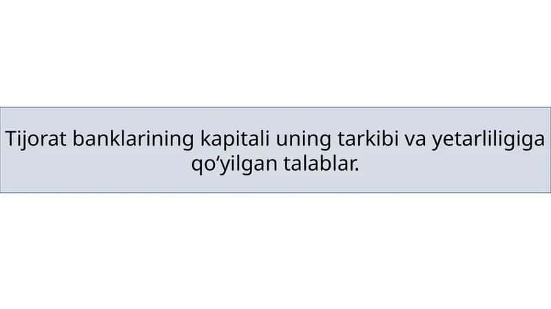 Tijorat banklarining kapitali uning tarkibi va yetarliligiga qoʻyilgan talablar. 1