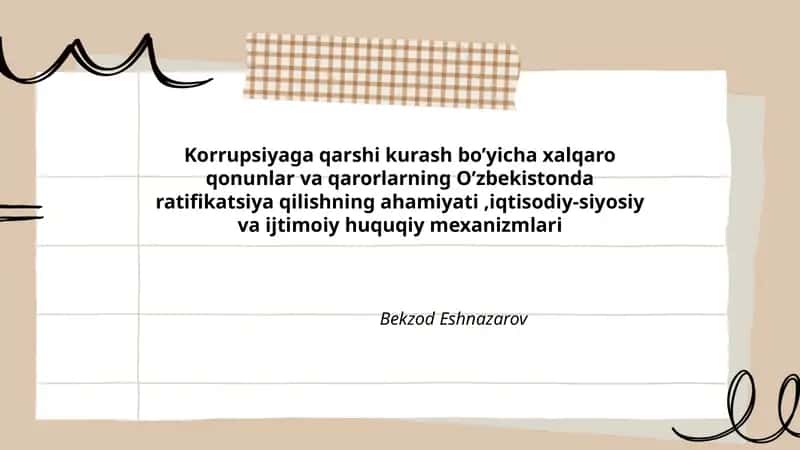 Korrupsiyaga qarshi kurash bo’yicha xalqaro qonunlar va qarorlarning O’zbekistonda ratifikatsiya qilishning ahamiyati,iqtisodiy-siyosiy va ijtimoiy huquqiy mexanizmlari 1
