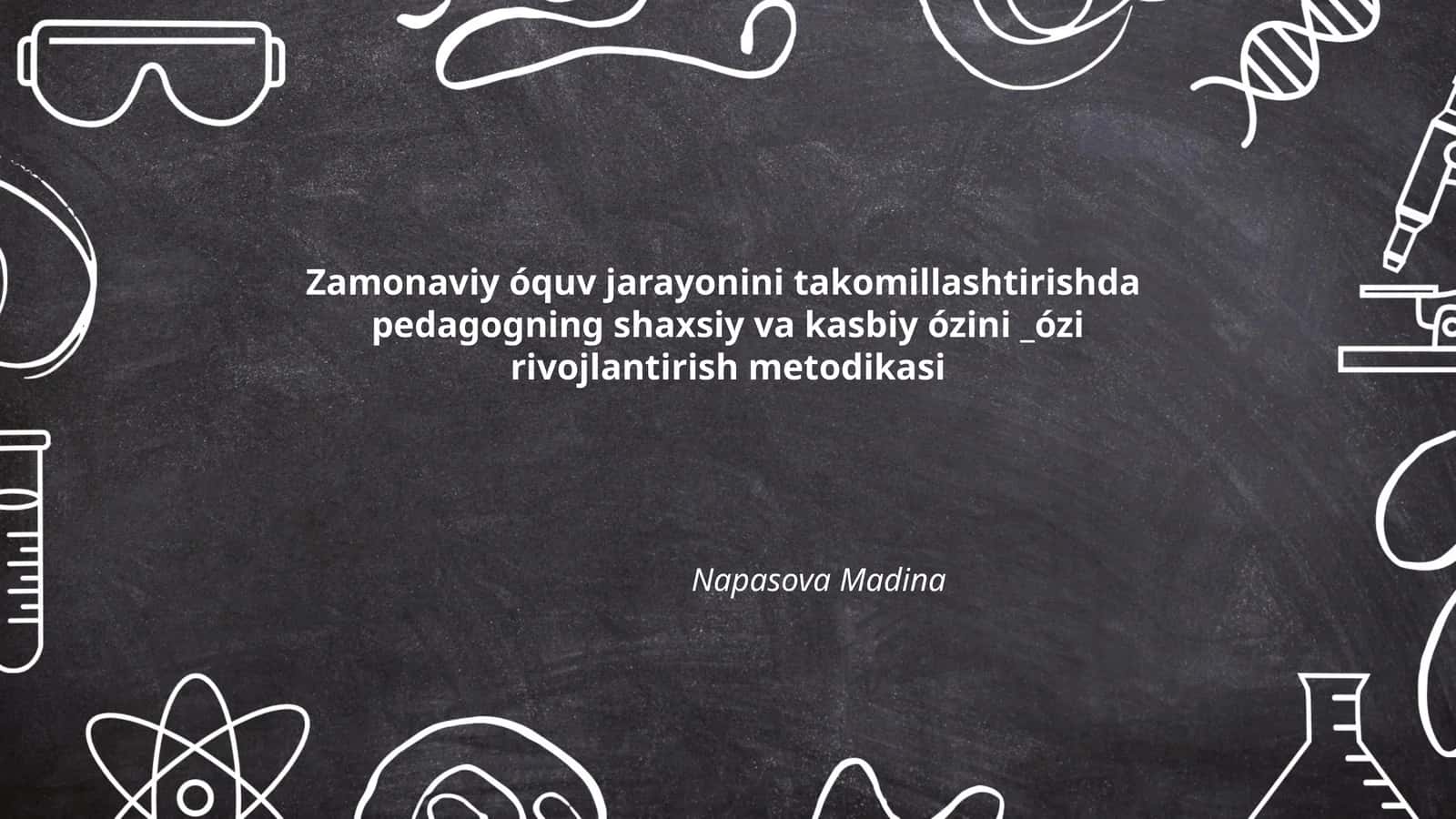 Zamonaviy óquv jarayonini takomillashtirishda pedagogning shaxsiy va kasbiy ózini _ózi rivojlantirish metodikasi 1