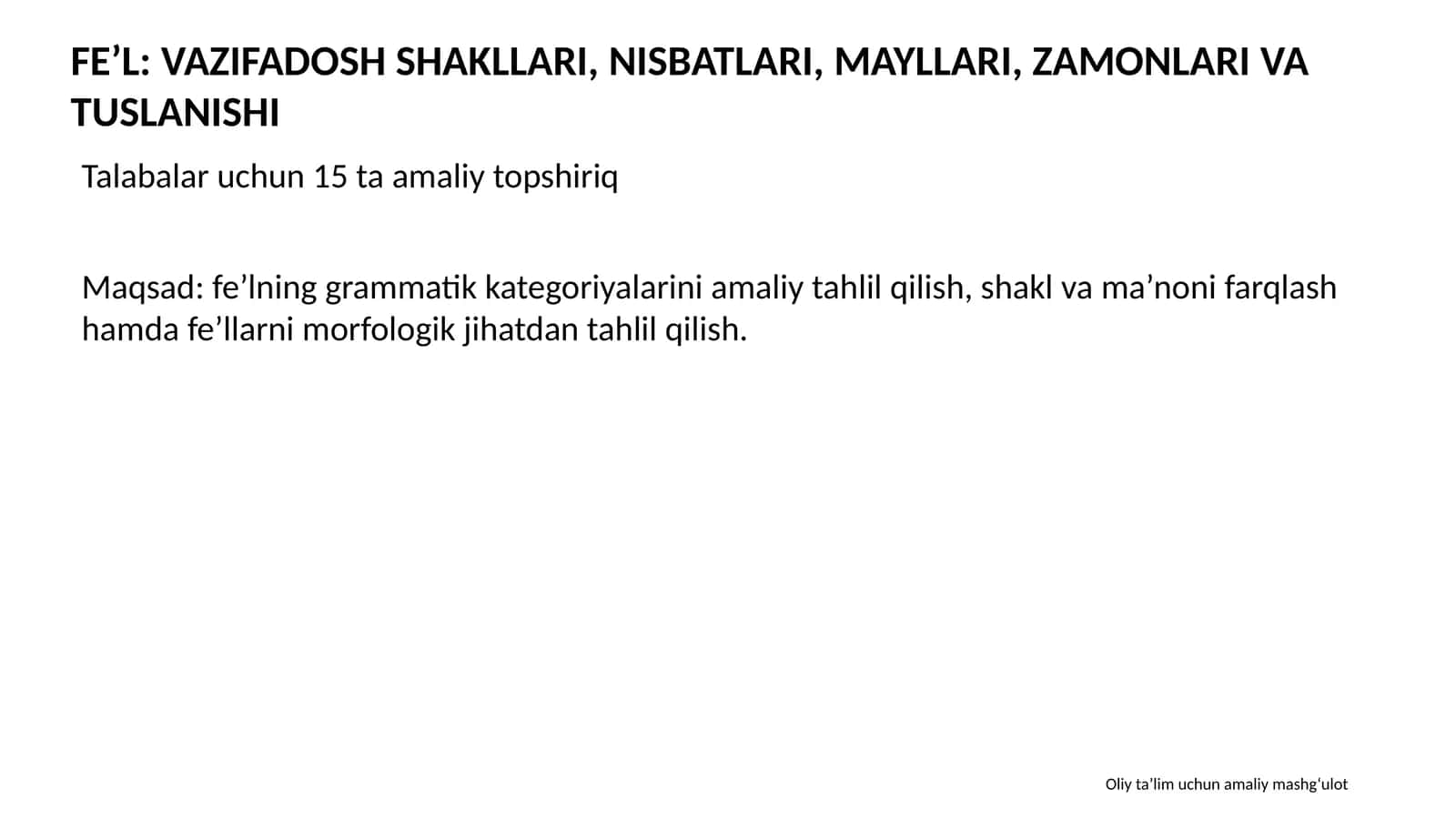 FE’L: VAZIFADOSH SHAKLLARI, NISBATLARI, MAYLLARI, ZAMONLARI VA TUSLANISHI 1