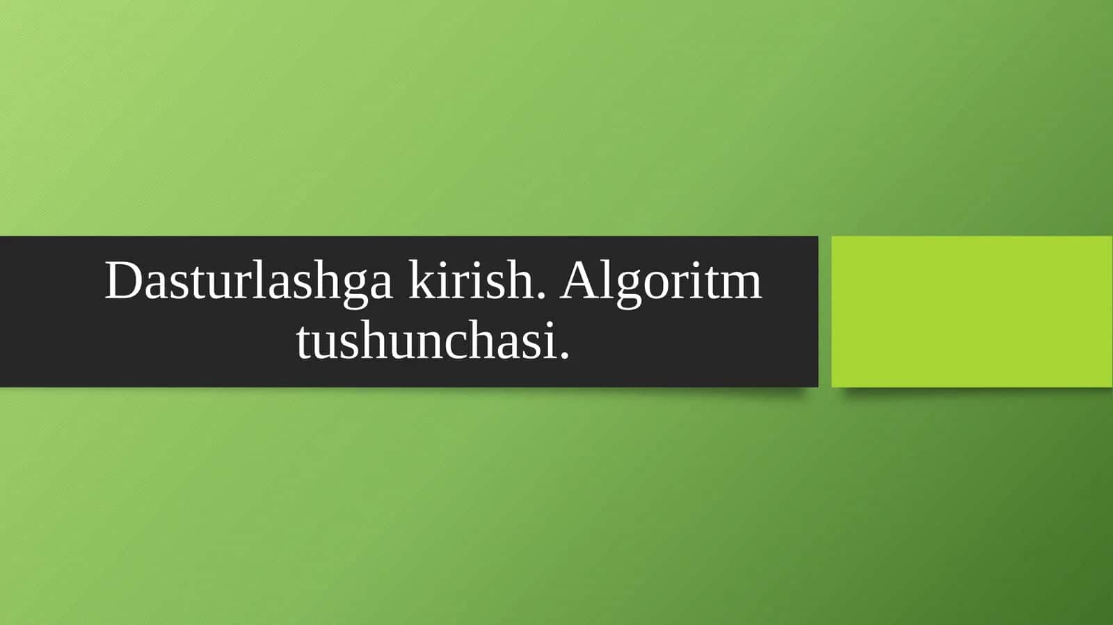 Dasturlashga kirish. Algoritm tushunchasi 1