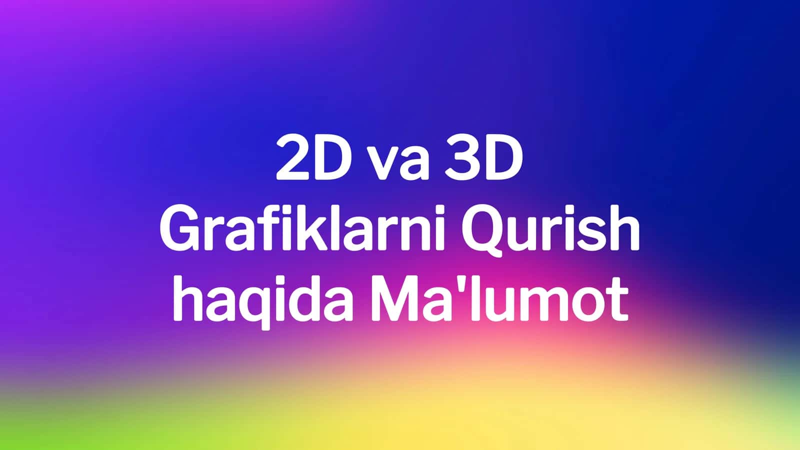 2D va 3D Grafiklarni Qurish haqida Ma'lumot 1