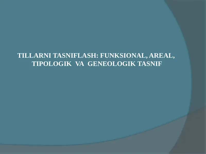 TILLARNI TASNIFLASH: FUNKSIONAL, AREAL,  TIPOLOGIK  VA  GENEOLOGIK TASNIF 1
