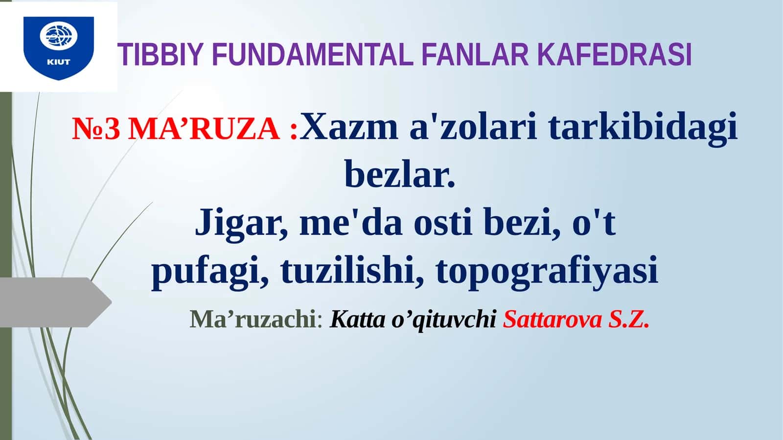 TIBBIY FUNDAMENTAL FANLAR KAFEDRASI№3 MA’RUZA:Xazma'zolaritarkibidagibеzlаr.Jigar,me'daostibezi,o'tpufagi,tuzilishi,topografiyasi 1