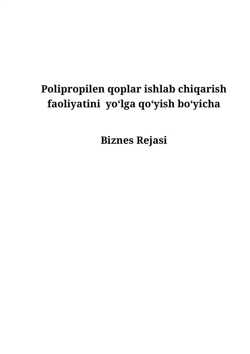 Polipropilen qoplar ishlab chiqarish faoliyatini yo‘lga qo‘yish bo‘yicha Biznes Rejasi 1