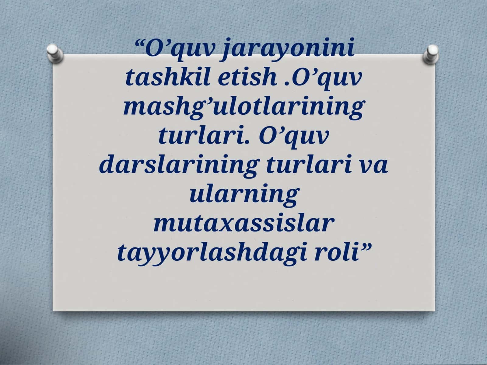 “O’quv jarayonini tashkil etish .O’quv mashg’ulotlarining turlari. O’quv darslarining turlari va 1