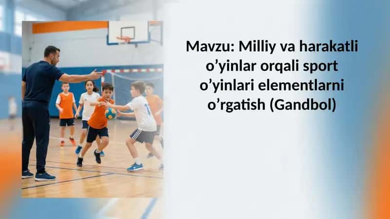 Milliy va harakatli o’yinlar orqali sport o’yinlari elementlarni o’rgatish (Gandbol) 1
