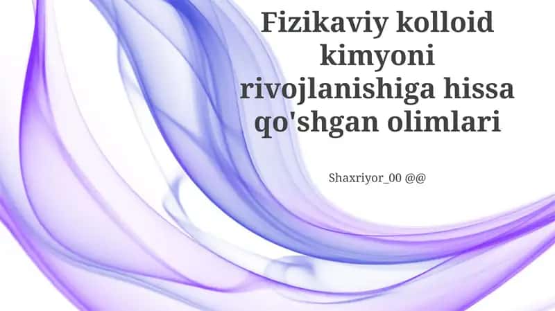 Fizikaviy kolloid kimyoni rivojlanishiga hissa qo'shgan olimlari 1